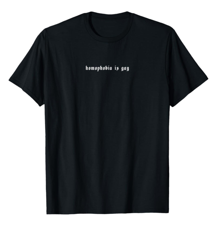 HOMOPHOBIA IS GAY TEE