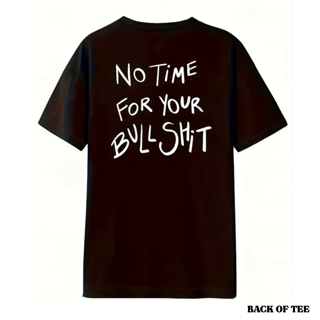 NO TIME FOR YOUR BS TEE