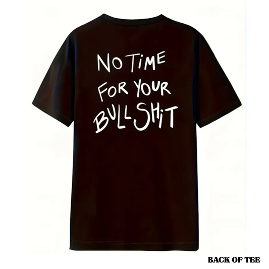 NO TIME FOR YOUR BS TEE